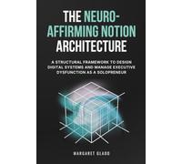 The Neuro-Affirming Notion Architecture: A Structural Framework to Design Digital Systems and Manage Executive Dysfunction as a Solopreneur