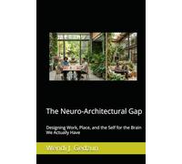 The Neuro-Architectural Gap: Designing Work, Place, and the Self for the Brain We Actually Have