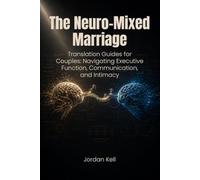 The Neuro-Mixed Marriage: Translation Guides for Couples: Navigating Executive Function, Communication, and Intimacy