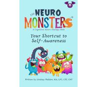 The Neuro Monsters: A Condensed Cognitive Neuro Therapy Book: Your Shortcut to Self-Awareness
