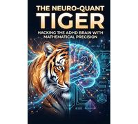 THE NEURO-QUANT TIGER: Hacking the ADHD Brain with Mathematical Precision