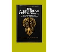 THE NEUROBIOLOGY OF DETACHMENT: Why Loneliness Must Not Reconnect You with Toxic Systems: 1