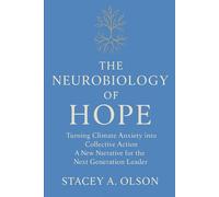 THE NEUROBIOLOGY OF HOPE: Turning Climate Anxiety into Collective Action | A New Narrative for the Next Generation Leader