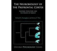 The Neurobiology of the Prefrontal Cortex: Anatomy, Evolution, and the Origin of Insight