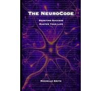 The NeuroCode: Redefine Success, Master Your Life