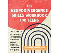 The Neurodivergence Skills Workbook for Teens: DBT Tools to Help You Deal With Sensory Sensitivity, Manage Emotional Overwhelm & Thrive