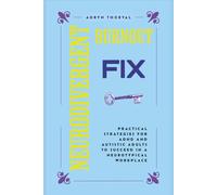 The Neurodivergent Burnout Fix: Practical Strategies for ADHD and Autistic Adults to Succeed in a Neurotypical Workplace