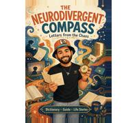 The Neurodivergent Compass: Letters from the Chaos - a brain map from an autistic philosopher with ADHD