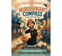 The Neurodivergent Compass: Letters from the Chaos · Dyslexia-Friendly Large-Print Edition (OpenDyslexic)
