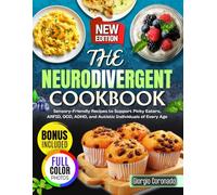 THE NEURODIVERGENT COOKBOOK: Sensory-Friendly Recipes to Support Picky Eaters, ARFID, OCD, ADHD, and Autistic Individuals of Every Age