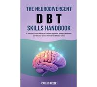 The Neurodivergent DBT Skills Handbook: A Therapist's Practical Guide to Emotional Regulation, Managing Meltdowns, and Reducing Sensory Overload for ADHD and Autism