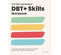 The Neurodivergent DBT Skills Workbook: A Trauma-Informed Companion for ADHD, Autism, BPD & Highly Sensitive Minds
