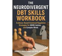 The Neurodivergent DBT Skills Workbook: Evidence-Based Emotional Regulation Strategies for ADHD, Autism, and Complex Minds