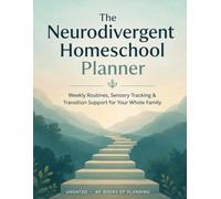 The Neurodivergent Homeschool Planner: Weekly Routines, Sensory Tracking & Transition Support for Your Whole Family