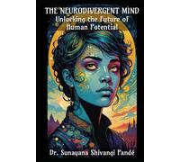 The Neurodivergent Mind: Unlocking the Future of Human Potential
