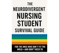 THE NEURODIVERGENT NURSING STUDENT SURVIVAL GUIDE: FOR THE ONES WHO DON’T FIT THE MOLD - AND DON’T NEED TO