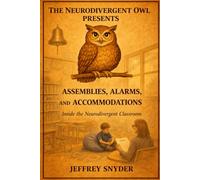 The Neurodivergent Owl: Alarms, Assemblies and Accommodations: Inside the Neurodivergent Classroom