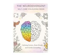 The Neurodivergent Self-Care Colouring Book: Calming Scenes, Brain Breaks & Gentle Grounding