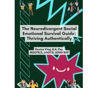 The Neurodivergent Social Emotional Survival Guide: Thriving Authentically