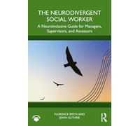 The Neurodivergent Social Worker: A Neuroinclusive Guide for Managers, Supervisors, and Assessors