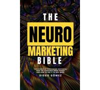 The Neuromarketing Bible: The Science of Purchasing Decisions: How the Consumer Brain Works and How to Use It to Sell More