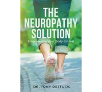 The Neuropathy Solution: Empowering Your Body To Heal