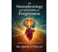 The Neurophysiology and Spirituality of Forgiveness