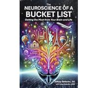 The Neuroscience of a Bucket List: Getting the Most from Your Brain and Life