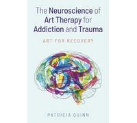 The Neuroscience of Art Therapy for Addiction and Trauma: Art for Recovery