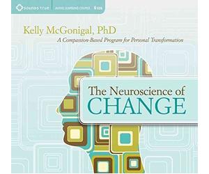 [The Neuroscience of Change: A Compassion-based Program for Personal Transformation] (By: Kelly McGonigal) [published: May, 2012]