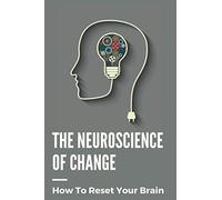 The Neuroscience Of Change: How To Reset Your Brain: Performance Mindset Coaching