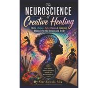 The Neuroscience of Creative Healing: How Dance, Art, Music & Writing Transform the Brain and Body