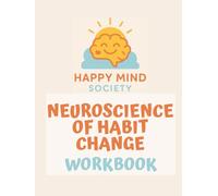 The Neuroscience of Habit Change Workbook: A Gentle, Psychology-Informed Guide to Rewiring Your Habits with Compassion, Not Pressure
