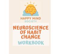 The Neuroscience of Habit Change Workbook: A Gentle, Psychology-Informed Guide to Rewiring Your Habits with Compassion, Not Pressure