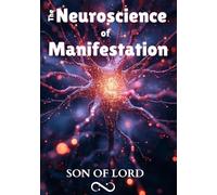 The Neuroscience of Manifestation: Reprogram Your Subconscious, Elevate Your Frequency, and Transform Your Reality