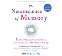 The Neuroscience of Memory: Seven Skills to Optimize Your Brain Power, Improve Memory, and Stay Sharp at Any Age