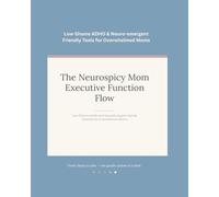 The Neurospicy Mom Executive Function Flow: Low-Shame ADHD & Neurodivergent Friendly Systems for Overwhelmed Moms