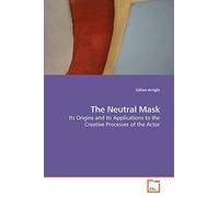 The Neutral Mask: Its Origins and Its Applications to the Creative Processes of the Actor