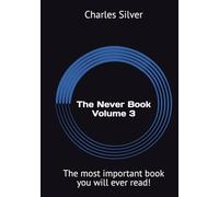 The Never Book Volume 3: The most important book you will ever read!