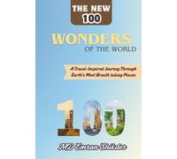 The New 100 Wonders of the World: A Travel-Inspired Journey Through Earth's Most Breathtaking Places