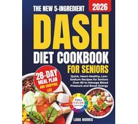 The New 5-Ingredient Dash Diet Cookbook For Seniors: Quick, Heart-Healthy, Low-Sodium Recipes for Seniors Over 60 to Manage Blood Pressure and Boost Energy