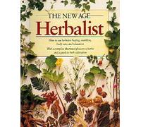 The New Age Herbalist: How to Use Herbs for Healing, Nutrition, Body Care, and Relaxation
