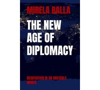 THE NEW AGE OF DIPLOMACY: NEGOTIATION IN AN UNSTABLE WORLD