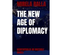 THE NEW AGE OF DIPLOMACY: NEGOTIATION IN AN UNSTABLE WORLD