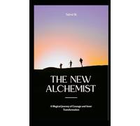 The New Alchemist: A Magical Journey of Courage and Inner Transformation: 1