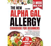The New Alpha Gal Allergy Cookbook For Beginners: 70 Easy, Mammal-Free Recipes with a 2-Week Meal Plan to Eat Safely, Reduce Reactions, and Enjoy Stress-Free Cooking