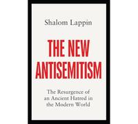 The New Antisemitism: The Resurgence of an Ancient Hatred in the Modern World