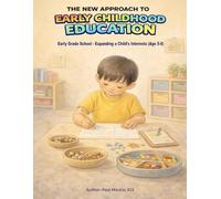 The New Approach to Early Childhood Education: Early Grade School - Expanding a Child’s Interests (Age 5-8)