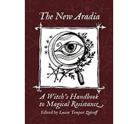 The New Aradia: A Witch's Handbook to Magical Resistance