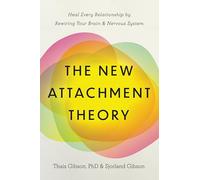 The New Attachment Theory: Heal Every Relationship by Rewiring Your Brain & Nervous System